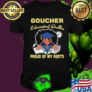Goucher educated queen proud of my roots shirt
