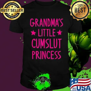 Grandma's little cumslut princess shirt