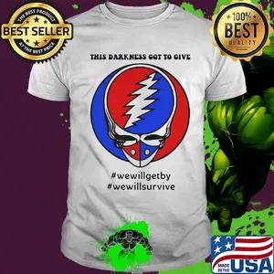 Grateful dead this darkness got to give we will get by we will survive  shirt