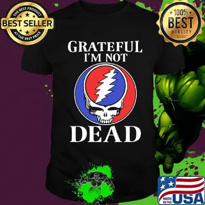 Grateful I’m Not Dead Shirt
