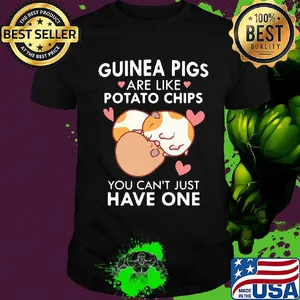 Guinea Pigs are like potato chips You can't just have one shirt