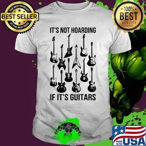 Guitar It's not hoarding If it's guitars shirt