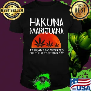 Hakuna marijuana it means no worries for the rest of your day weed moon blood shirt