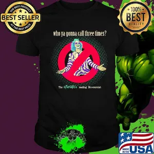 Halloween beetlejuice michael keaton who ya gonna call three times the afterlife's leading bio-exorcist shirt