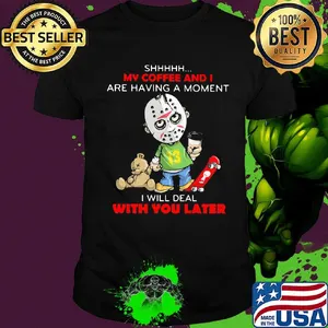 Halloween michael myers shhh my coffee and i are having a moment i will deal with you later shirt