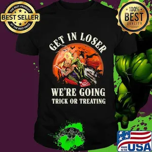 Halloween witch get in loser we're going trick or treating moon shirt