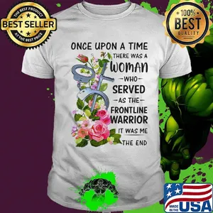 handcuff once upon a time there was a woman who served as the frontline warrior it was me the end shirt