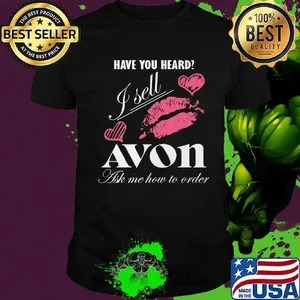 Have you heard i sell avon ask me how to order lips hearts shirt
