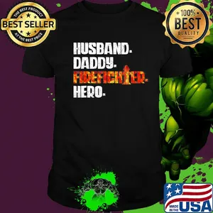 Husband daddy firefighter hero shirt