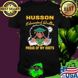 Husson Educated queen proud of my roots shirt