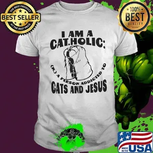 I am a catholic a person addicted to cats and jesus shirt