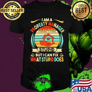 I am a property manager i can't fix stupid but i can fix what stupid does vintage retro shirt