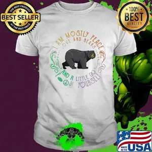 I am mosily peace love and blaaas and a little go foot yourself bear shirt