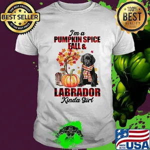 I am pumpkin spice fall and labrador kinda girl shirt