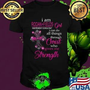 I am rodan fields independent consultant girl i can do all things through christ who gives me strength shirt