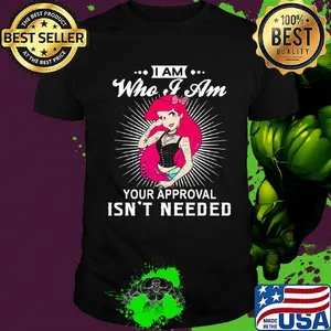 I am who i am your approval isn't needed woman tatoos shirt