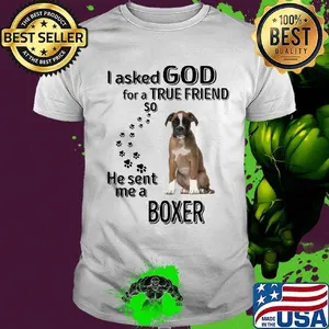 I asked God for a true friend so he sent me a boxer footprint shirt