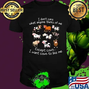 I don't care what anyone thinks of me except cows i want cows to like me black shirt
