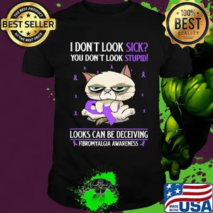 I don't look sick you don't look stupid looks can be deceiving fibromyalgia awareness cat shirt
