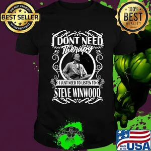 I don't need therapy i just need to listen to steve winwood shirt