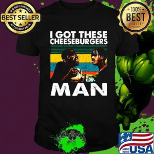 I got these cheeseburgers man vintage retro shirt