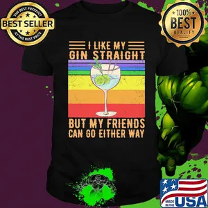 I like my gin straight but my friends can go either way vintage retro shirt