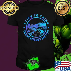 I like to think Texas misses me too Cactus shirt