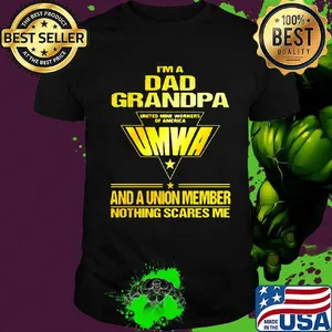 I'm a dad grandpa united mine workers of america umwa and a union member nothings scares me shirt