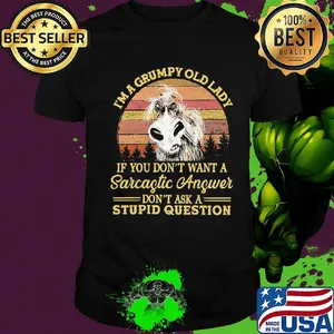 I'm A Grumpy Old Laday If You Don't Want A Sarcaftic Anfwer Don't Ask A Stupid Question Vintage Retro Shirt