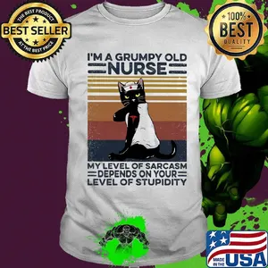 I'm a grumpy old nurse my level of sarcasm depends on your level of stupidity vintage retro shirt