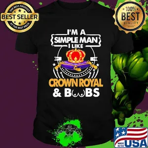 I'm a simple man i like crown royal and boobs shirt