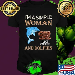 I'm a simple woman and dolphin I like coffee shirt