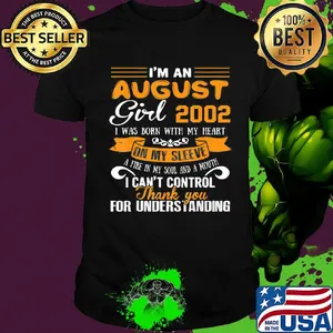 I'm an august girl 2020 i was born with my heart on my sleeve a fire in my soul and a mouth i can't control thank you for understanding shirt