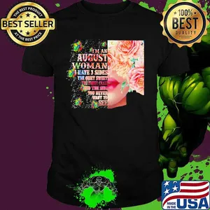 I'm an August woman I have 3 side the quite sweet the funny crazy and the sider you never want to see shirt