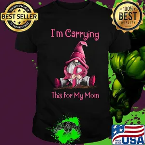 I'm carrying this for my mom cancer awareness shirt