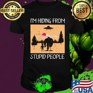 I'm hiding from stupid people Bigfoot shirt