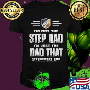 I'm not the stepdad i'm just the dad that stepped up logo shirt