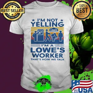 I'm not yelling i'm a lowe's worker that's how we talk vintage retro shirt