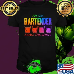 I'm the bartender I call the shots shirt