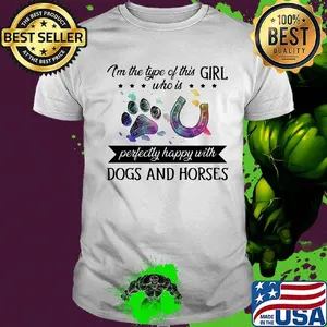 I'm the type this girl who is perfectly happy wiht dogs and horses footprint shirt
