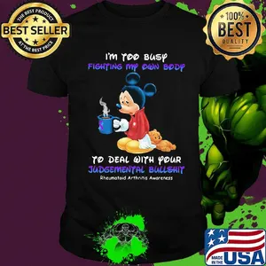 I'm too busy fighting my own body to deal with your Judgemental bullshit Mickey mouse shirt