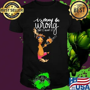 I May Be Wrong But I Dourt It Saw Machine Deer Shirt