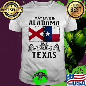 I may live in alabama but my story began in texas shirt