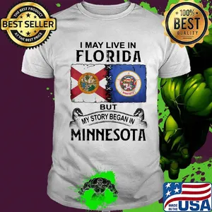 I may live in florida but my story began in minnesota shirt