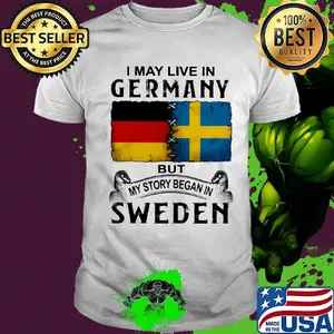 I may live in GERMANY but my story began in SWEDEN shirt