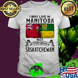 I may live in MANITOBA but my story began in SASKATCHEWAN shirt