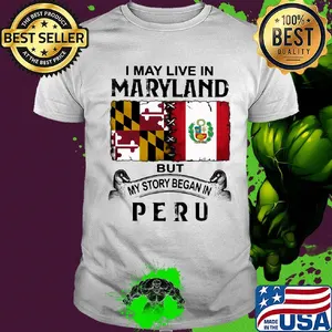 I may live in Maryland but my story began in Peru shirt