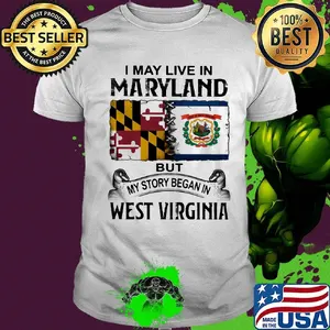 I may live in maryland but my story began in west virginia shirt