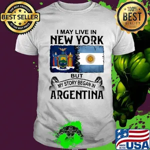 I may live in NEW YORK but my story began in ARGENTINA shirt