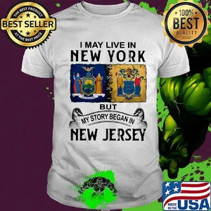 I may live in new york but my story began in new jersey shirt